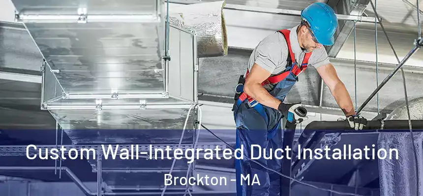  Custom Wall-Integrated Duct Installation Brockton - MA