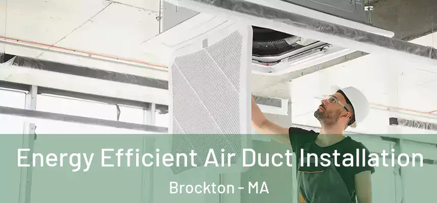  Energy Efficient Air Duct Installation Brockton - MA